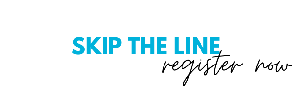 Skip The Line & Register Now