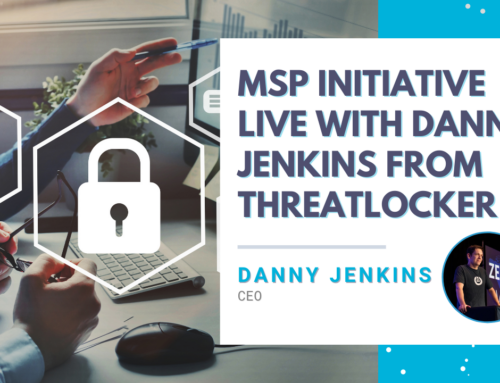 MSP Initiative LIVE with Danny Jenkins from ThreatLocker