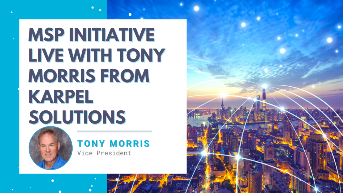 MSP Initiative LIVE with Tony Morris from Karpel Solutions ...