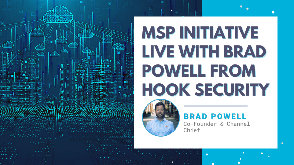 MSP Initiative LIVE with Brad Powell from Hook Security